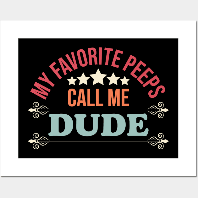 my favorite peeps call me dude Wall Art by Eric Okore